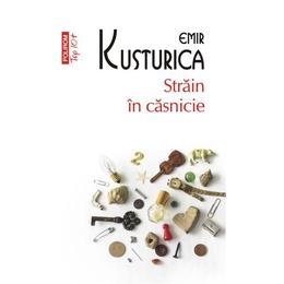Strain in casnicie - emir kusturica, editura polirom