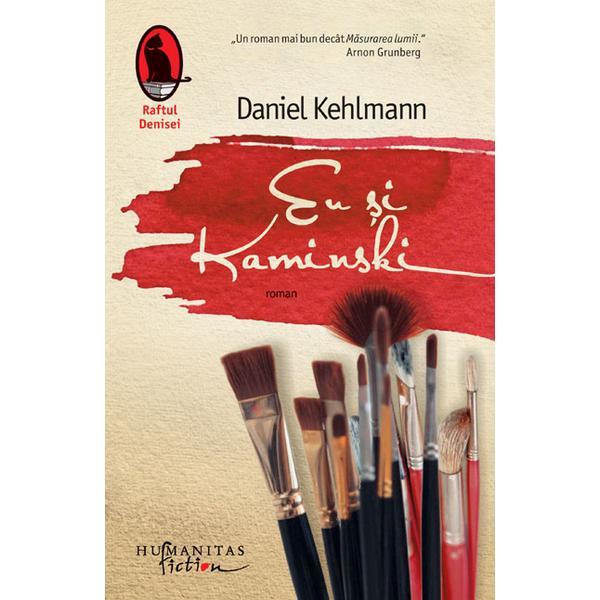 Eu si Kaminski - Daniel Kehlmann, editura Humanitas