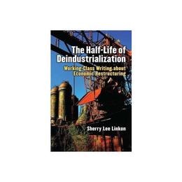 Half-Life of Deindustrialization - Sherry Lee Linkon, editura William Morrow & Co