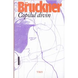 Copilul divin - pascal bruckner, editura trei