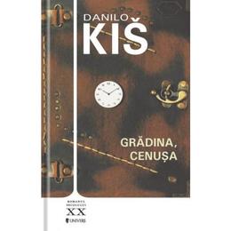 Gradina. cenusa - danilo kis, editura univers