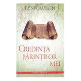 Credinta parintilor mei - Lynn Austin, editura Casa Cartii