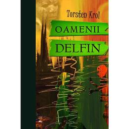 Oamenii delfin - torsten krol, editura litera