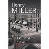 Primavara neagra - Henry Miller, editura Polirom