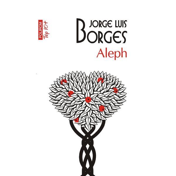 Top 10 - Aleph - Jorge Luis Borges, editura Polirom