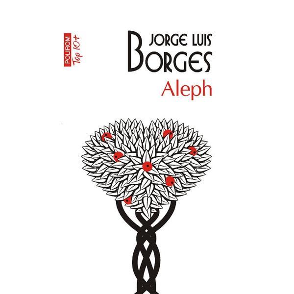 Top 10 - aleph - jorge luis borges, editura polirom