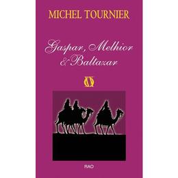 Gaspar, melhior si baltazar - michel tournier, editura rao