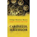 Caruselul iluziilor - Felipe Benitez Reyes, editura Rao