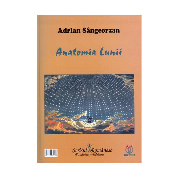 Anatomia lunii - Adrian Sangeorzan, editura Scrisul Romanesc