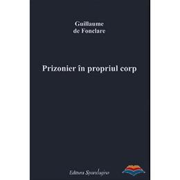 Prizonier in propriul corp - Guillaume de Fonclare, editura Spandugino
