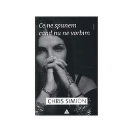 Ce ne spunem cand nu ne vorbim - chris simion, editura trei
