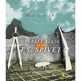 Operele alese ale lui T.S. Spivet - Reif Larsen, editura Vellant