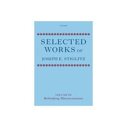 Selected Works of Joseph E. Stiglitz - Joseph E Stiglitz, editura Oxford University Press Academ