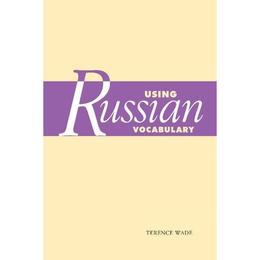 Using Russian Vocabulary - Terence Wade, editura Cambridge University Press