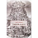 Viata de zi cu zi - Laszlo Alexandru, editura Herg Benet