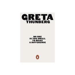No One Is Too Small to Make a Difference - Greta Thunberg, editura Michael Joseph