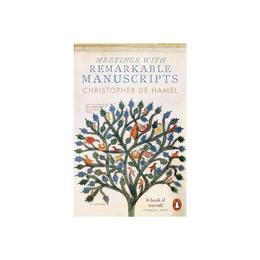 Meetings with Remarkable Manuscripts - Christopher De Hamel, editura Michael Joseph