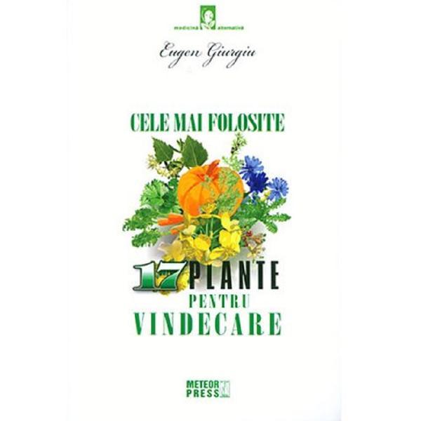 Cele mai folosite 17 plante pentru vindecare - Eugen Giurgiu, editura Meteor Press