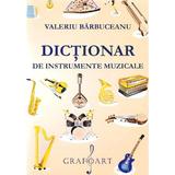 Dictionar de instrumente muzicale - Valeriu Barbuceanu, editura Grafoart