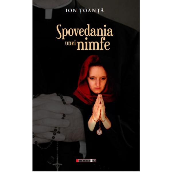 Spovedania unei nimfe - ion toanta, editura eikon