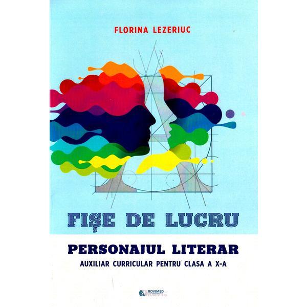 Fise de lucru. Personajul literar - Clasa 10 - Florina Lezeriuc, editura Rovimed