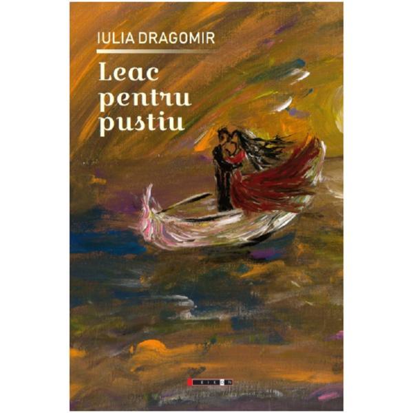 Leac pentru pustiu - iulia dragomir, editura eikon
