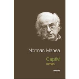 Captivi - norman manea, editura polirom