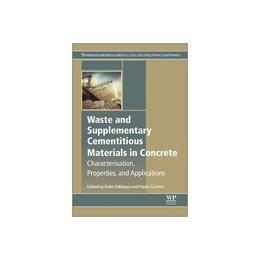 Waste and Supplementary Cementitious Materials in Concrete, editura Elsevier Science & Technology