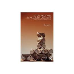 Kenzo Tange and the Metabolist Movement, editura Taylor & Francis