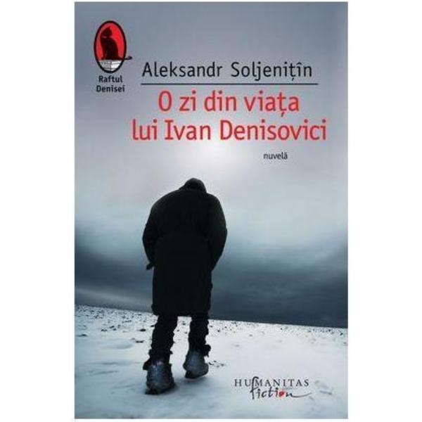 O zi din viata lui Ivan Denisovici - Aleksandr Soljenitin, editura Humanitas