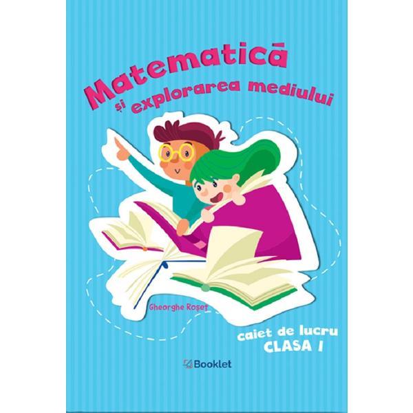 Matematica si explorarea mediului - Clasa 1 - Caiet de lucru - Gheorghe Roset, editura Booklet