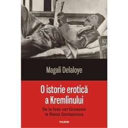 O istorie erotica a Kremlinului - Magali Delaloye, editura Polirom