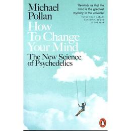 How to Change Your Mind - Michael Pollan, editura Michael Joseph