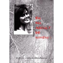 Eu nu ascult de nimeni! - elena-maria cernaianu, editura pastel
