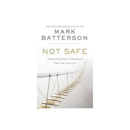 Not Safe - Mark Batterson, editura Hart Publishing
