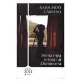 Inima mea e sora lui Dumnezeu - Raimundo Carrero, editura Univers
