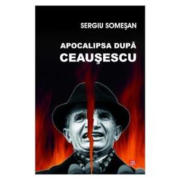 Apocalipsa dupa Ceausescu - Sergiu Somesan, editura Vremea