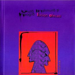 Viata mahmura si neagra - Lucian Alecsa, editura Brumar
