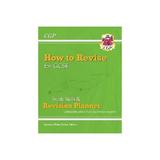 How to Revise for GCSE: Study Skills & Planner - from CGP, t, editura Coordination Group Publishing