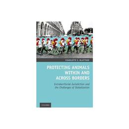 Protecting Animals Within and Across Borders - Charlotte E Blattner, editura Watkins Publishing