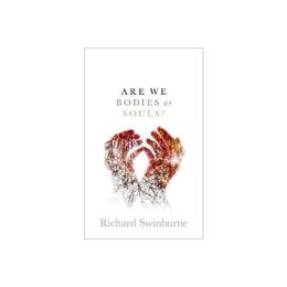 Are We Bodies or Souls? - Richard Swinburne, editura Oxford University Press