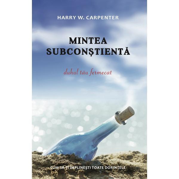 Mintea subconstienta - Harry W. Carpenter, editura Daksha