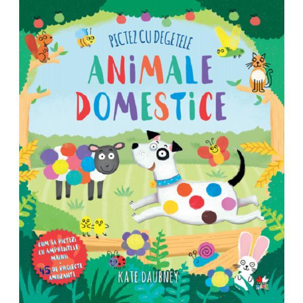 Pictez cu degetele. animale domestice - kate daubney, editura litera
