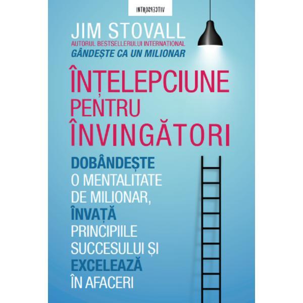 Intelepciune pentru invingatori. mentalitate de milionar - jim stovall, editura litera