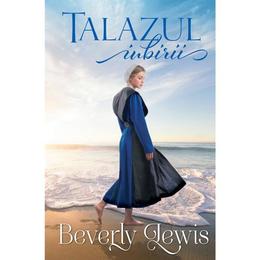 Talazul iubirii - beverly lewis, editura casa cartii
