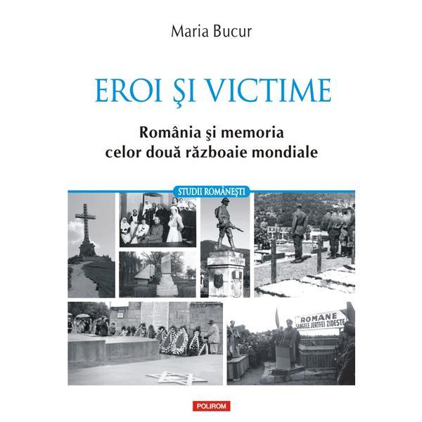 Eroi si victime - maria bucur, editura polirom