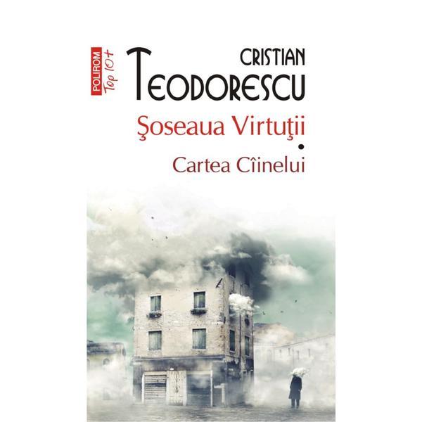 Soseaua virtutii. Cartea ciinelui - Cristian Teodorescu, editura Polirom