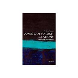 American Foreign Relations: A Very Short Introduction - Andrew Preston, editura Sphere Books