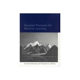 Gaussian Processes for Machine Learning, editura Mit University Press Group Ltd