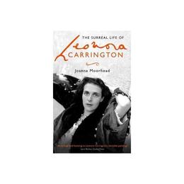 Surreal Life of Leonora Carrington - Joanna Moorhead, editura Little Brown Books Group